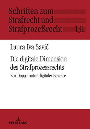 Die digitale Dimension des Strafprozessrechts: Zur Doppelnatur digitaler Beweise (Schriften zum Strafrecht und Strafprozeßrecht, Band 131)