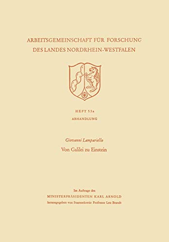 Von Galilei zu Einstein: Eine Historisch-Kritische Betrachtung Des Weges Der Klassischen Physik Zur Relativitätstheorie (Arbeitsgemeinschaft für Forschung des Landes Nordrhein-Westfalen, 53a)