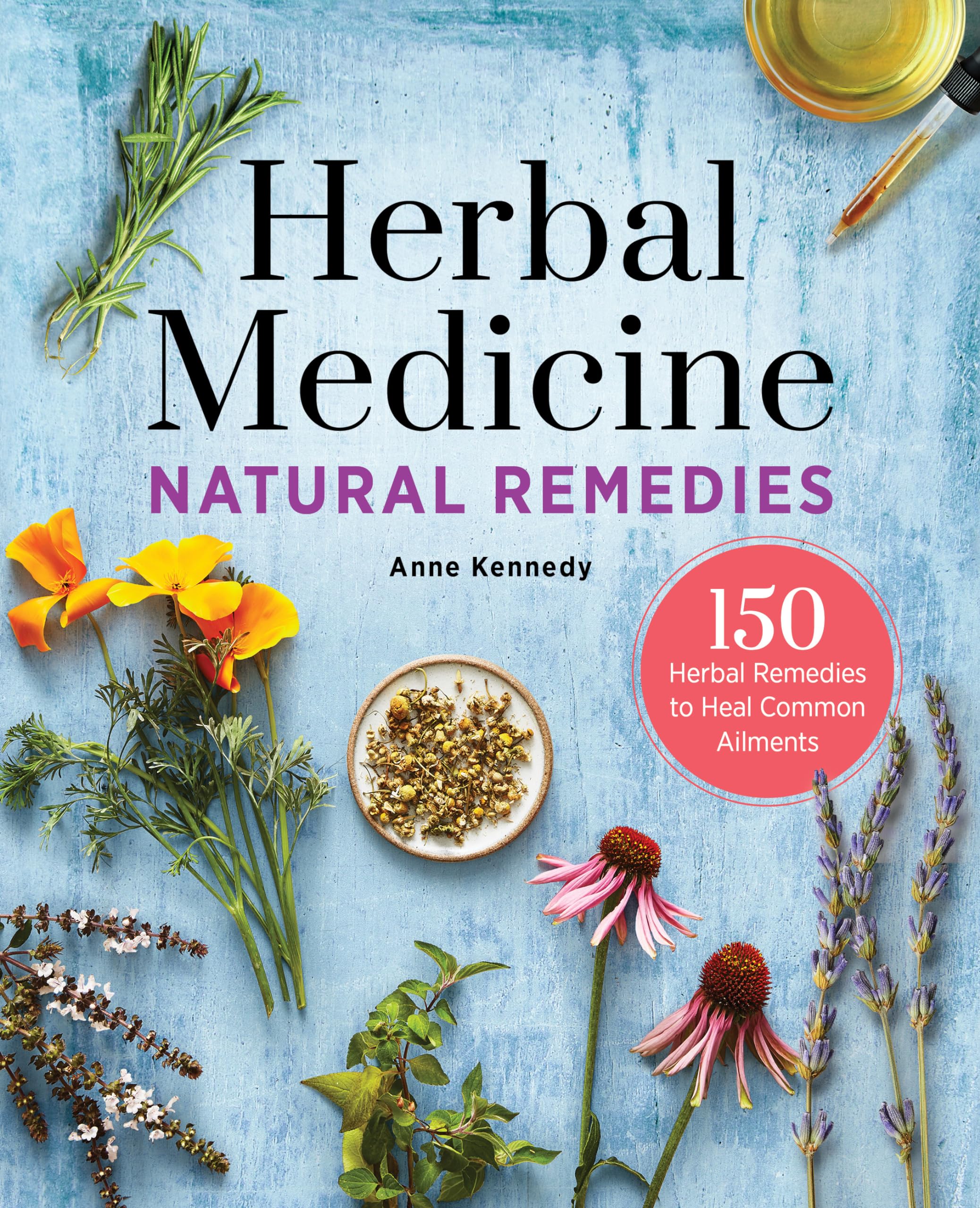 Anne Kennedy Herbal Medicine Natural Remedies, 150 Herbal Remedies To Heal Common Ailments