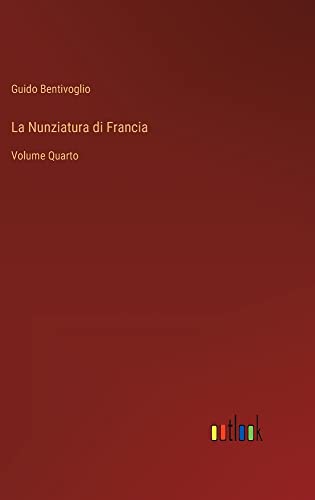 La Nunziatura di Francia: Volume Quarto