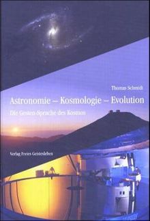 Astronomie - Kosmologie - Evolution. Die Gesten-Sprache des Kosmos