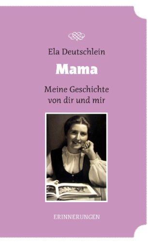 Mama - meine Geschichte von dir und mir: Eine Lebenserfahrung
