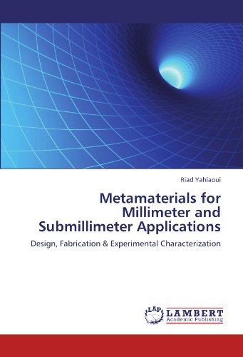 Metamaterials for Millimeter and Submillimeter Applications: Design, Fabrication & Experimental Characterization