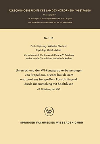 Untersuchung der Wirkungsgradverbesserungen von Propellern, erstens bei kleinem und zweitens bei großem Fortschrittsgrad durch Ummantelung mit ... Landes Nordrhein-Westfalen, 1116, Band 1116)