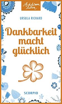 Dankbarkeit macht glücklich (Achtsam leben)