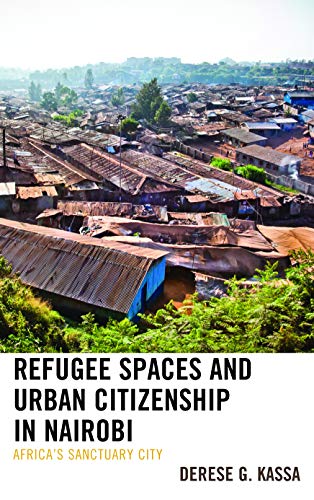 Refugee Spaces and Urban Citizenship in Nairobi: Africa's Sanctuary City