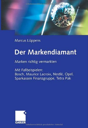 Der Markendiamant: Marken richtig vermarkten. Mit Fallbeispielen: Bosch, Lacroix, Nestlé, Opel, Sparkassen Finanzgruppe, Tetra Pak