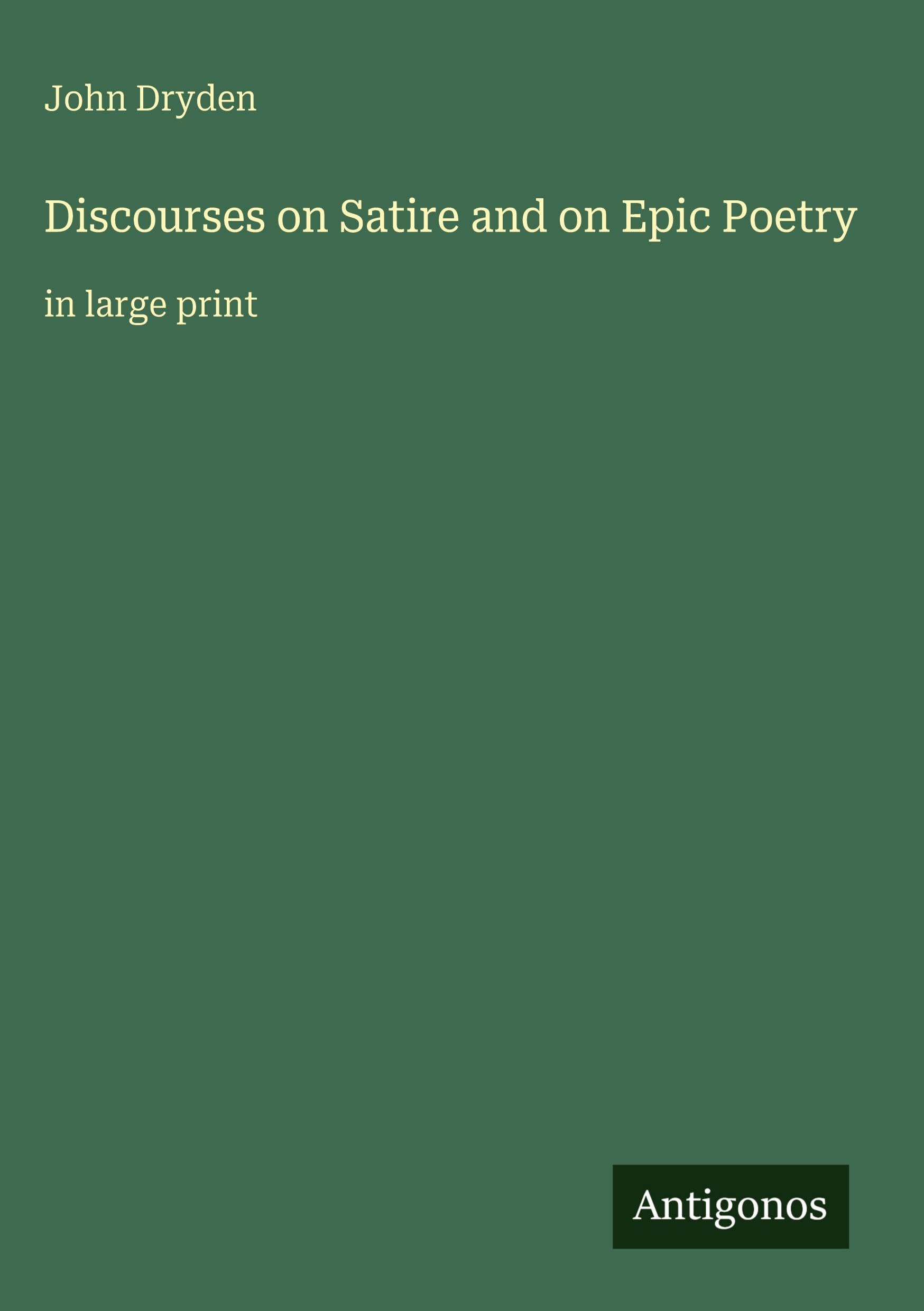 Discourses on Satire and on Epic Poetry: in large print