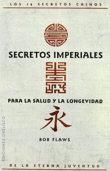 Secretos imperiales para la salud y la longevidad : los 14 secretos chinos de la eterna juventud (SALUD Y VIDA NATURAL)