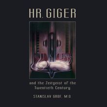 HR GIGER and the Zeitgeist of the Twentieth Century: Betrachtungen aus der modernen Bewusstseinsforschung