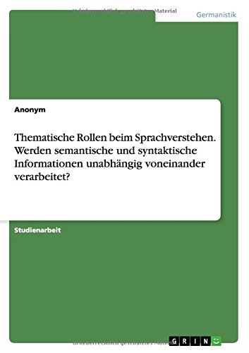 Thematische Rollen beim Sprachverstehen. Werden semantische und syntaktische Informationen unabhängig voneinander verarbeitet?