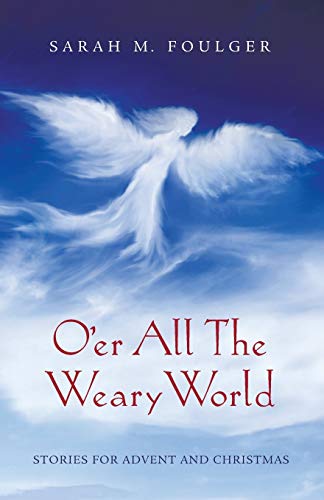 O'er All The Weary World: Stories for Advent and Christmas