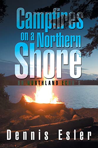 CAMPFIRES ON A NORTHERN SHORE: OR NORTHLAND ECHO'S