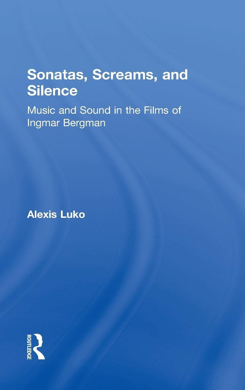 Sonatas, Screams, and Silence: Music and Sound in the Films of Ingmar Bergman