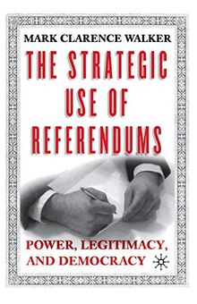 The Strategic Use of Referendums: Power, Legitimacy, and Democracy