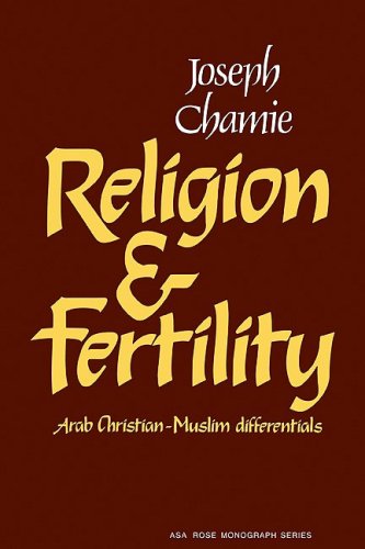 Religion and Fertility: Arab Christian-Muslim Differentials (American Sociological Association Rose Monographs)