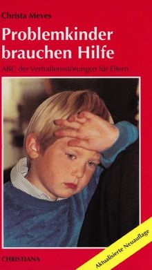 Problemkinder brauchen Hilfe: ABC der Verhaltensstörungen für Eltern
