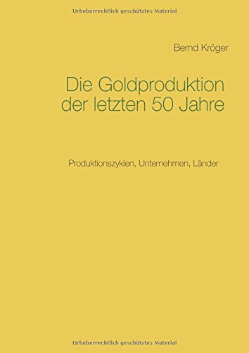 Die Goldproduktion der letzten 50 Jahre: Produktionszyklen, Unternehmen, Länder