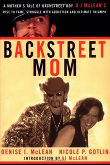 Backstreet Mom: A Mother's Tale of Backstreet Boy Aj McLean's Rise to Fame, Struggle with Addiction and Ultimate Triumph