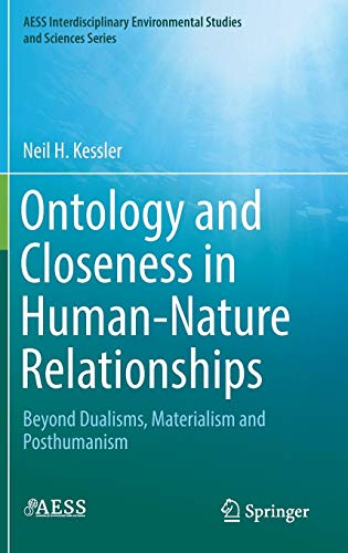 Ontology and Closeness in Human-Nature Relationships: Beyond Dualisms, Materialism and Posthumanism (AESS Interdisciplinary Environmental Studies and Sciences Series)