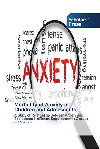 Morbidity of Anxiety in Children and Adolescents: A Study of Relationship Between Anxiety and Self-esteem in different Socio-economic Classes of Pakistan