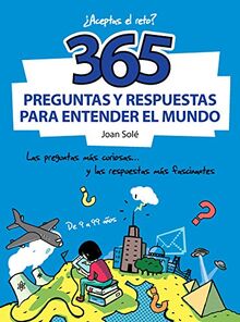 365 preguntas y respuestas para entender el mundo: las respuestas más curiosas... y las respuestas más fascinantes. ¿Aceptas el reto?: Las preguntas ... más fascinantes (No ficción ilustrados)