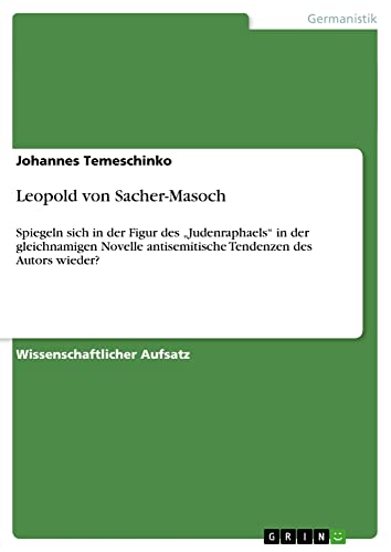 Leopold von Sacher-Masoch: Spiegeln sich in der Figur des ¿Judenraphaels¿ in der gleichnamigen Novelle antisemitische Tendenzen des Autors wieder?