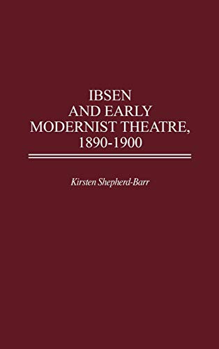 Ibsen and Early Modernist Theatre, 1890-1900 (Contributions in Drama & Theatre Studies)