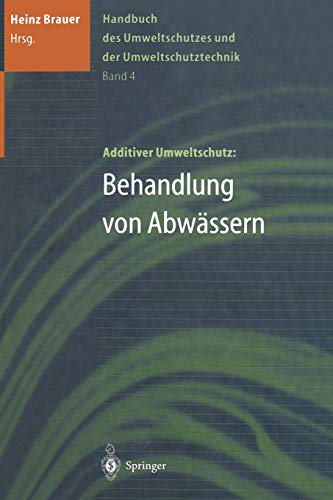 Handbuch des Umweltschutzes und der Umweltschutztechnik: Band 4: Additiver Umweltschutz: Behandlung von Abwässern
