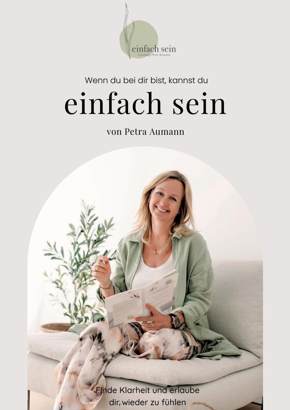 Wenn du bei dir bist, kannst du einfach sein: Finde Klarheit und erlaube dir, wieder zu fühlen