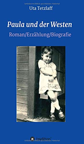 Paula und der Westen: Roman/Biografie/Erzählung (Paula´s Welt)