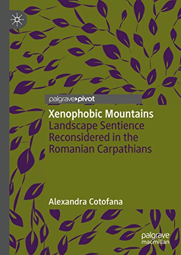 Xenophobic Mountains: Landscape Sentience Reconsidered in the Romanian Carpathians