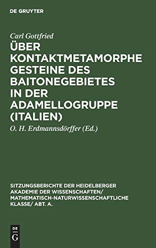 Über kontaktmetamorphe Gesteine des Baitonegebietes in der Adamellogruppe (Italien) (Sitzungsberichte der Heidelberger Akademie der Wissenschaften/ ... Wissenschaften, 1930, 1, Band 1930)