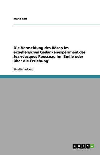 Die Vermeidung des Bösen im erzieherischen Gedankenexperiment des Jean-Jacques Rousseau im 'Emile oder über die Erziehung'