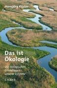 Das ist Ökologie: Die biologischen Grundlagen unserer Existenz