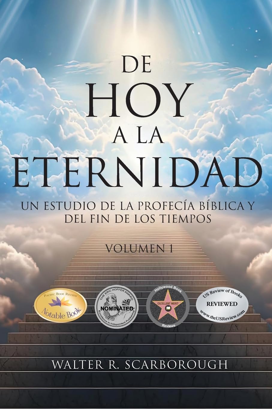 De Hoy A La Eternidad: Un Estudio De La Profecía Bíblica Y Del Fin De Los Tiempos Volumen 1