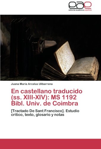 En castellano traducido (ss. XIII-XIV): MS 1192 Bibl. Univ. de Coimbra: [Tractado De Sant Francisco]. Estudio crítico, texto, glosario y notas