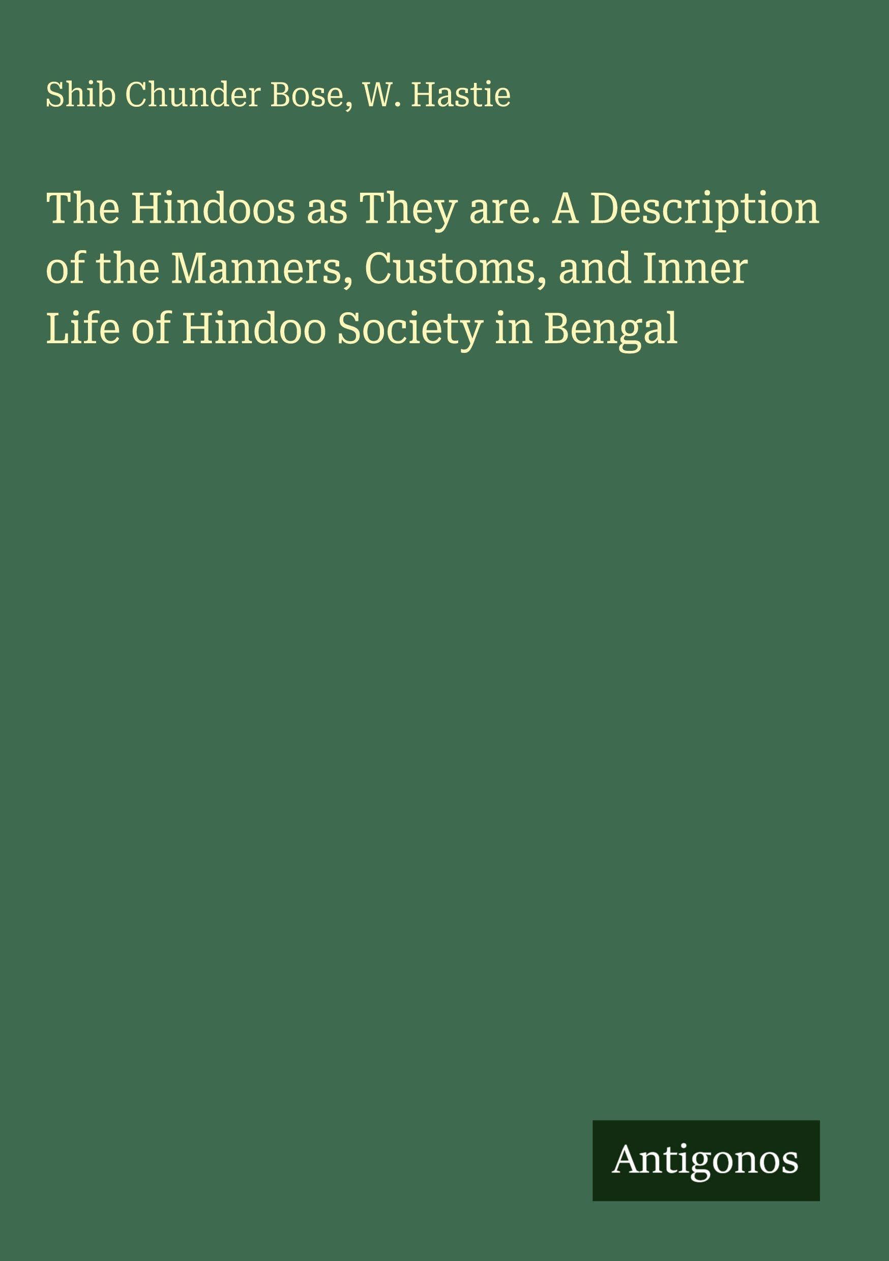 The Hindoos as They are. A Description of the Manners, Customs, and Inner Life of Hindoo Society in Bengal