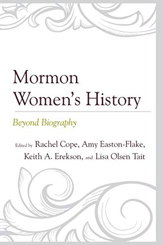 Mormon Women’s History: Beyond Biography (Fairleigh Dickinson University Press Mormon Studies)