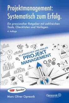 Projektmanagement: Systematisch zum Erfolg: Ein praxisnaher Ratgeber mit zahlreichen Tools, Checklisten und Vorlagen (Opresnik Management Guides, Band 48)