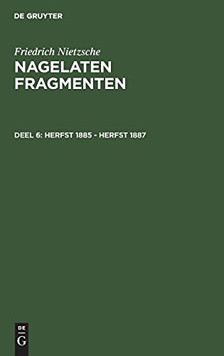 Herfst 1885 - herfst 1887: FNNF-B, Deel 6 (Friedrich Nietzsche: Nagelaten fragmenten)