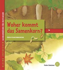 Kleine Entdecker - Woher kommt das Samenkorn?: Übers Pflanzenwachstum