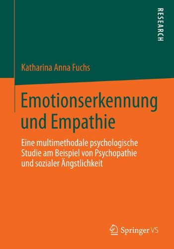 Emotionserkennung und Empathie: Eine Multimethodale Psychologische Studie am Beispiel von Psychopathie und Sozialer Ängstlichkeit (German Edition)