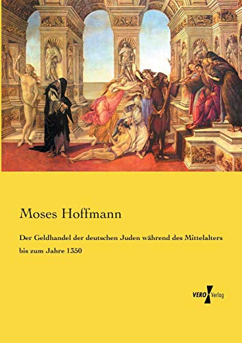 Der Geldhandel der deutschen Juden während des Mittelalters bis zum Jahre 1350