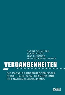 Vergangenheiten: Die Kasseler Oberbürgermeister Seidel, Lauritzen, Branner und der Nationalsozialismus