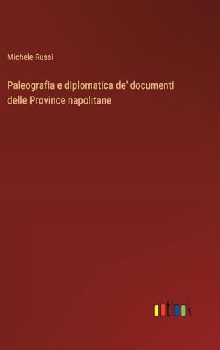 Paleografia e diplomatica de' documenti delle Province napolitane