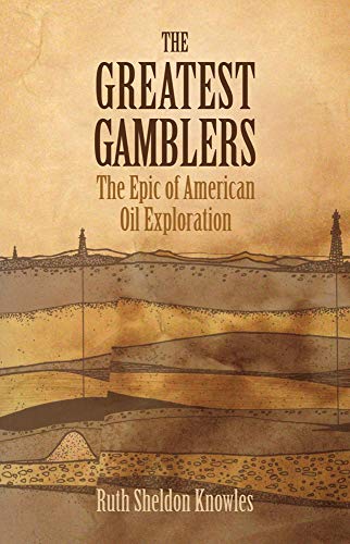 The Greatest Gamblers: The Epic of American Oil Exploration