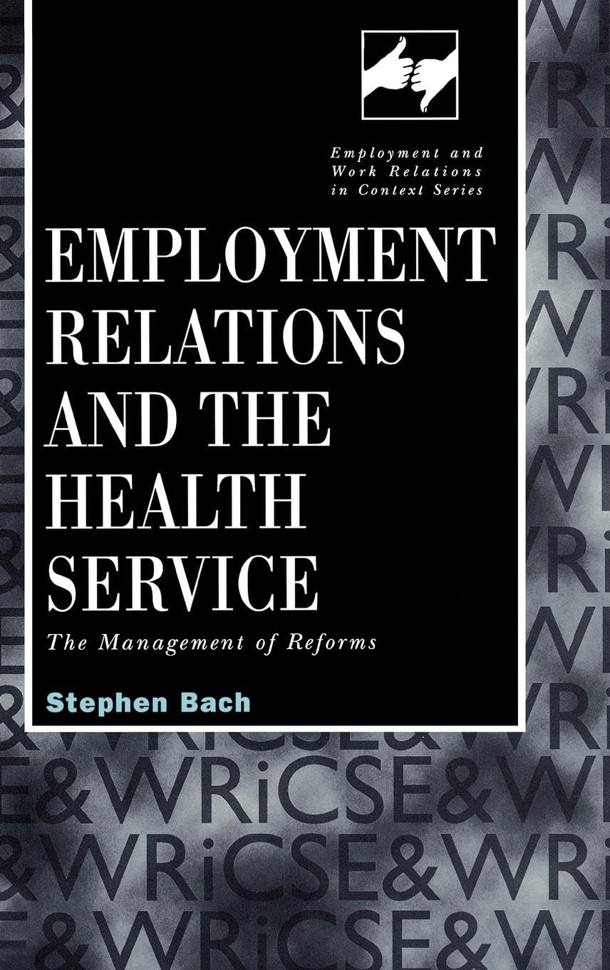 Employment Relations in the Health Service: The Management of Reforms (Routledge Studies in Employment and Work Relations in Contex, Band 1)