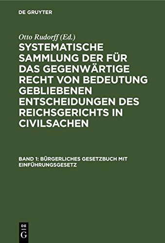 Bürgerliches Gesetzbuch mit Einführungsgesetz (Systematische Sammlung der für das gegenwärtige Recht von Bedeutung gebliebenen Entscheidungen des Reichsgerichts in Civilsachen)