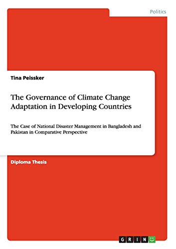 The Governance of Climate Change Adaptation in Developing Countries: The Case of National Disaster Management in Bangladesh and Pakistan in Comparative Perspective